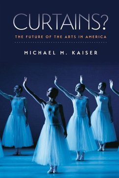 Curtains?: The Future of the Arts in America - Kaiser, Michael M.