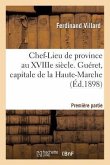 Chef-Lieu de Province Au Xviiie Siècle Guéret, Capitale Haute-Marche, Première Partie 1 Oct 1898
