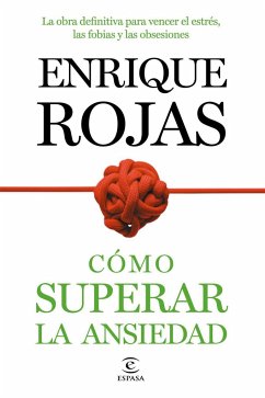 Cómo superar la ansiedad : la obra definitiva para vencer el estrés, las fobias y las obsesiones - Rojas, Enrique