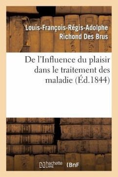 de l'Influence Du Plaisir Dans Le Traitement Des Maladies - Richond Des Brus, Louis-François-Régis-A