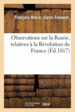 Observations Sur La Russie, Relatives À La Révolution de France Et À La Balance Politique - Froment, François-Marie