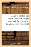 Congrès Géologique International: Compte Rendu de la 4e Session. Londres, 1888