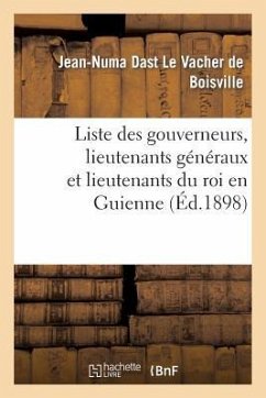 Liste Des Gouverneurs, Lieutenants Généraux Et Lieutenants Du Roi En Guienne - Dast Le Vacher De Boisville, Jean-Numa