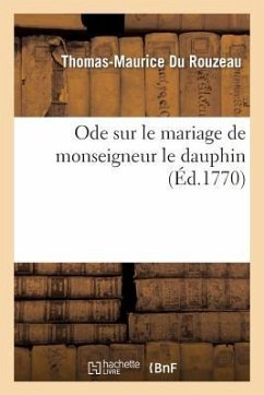 Ode Sur Le Mariage de Monseigneur Le Dauphin - Du Rouzeau, Thomas-Maurice