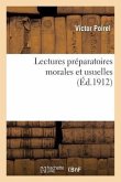 Lectures Préparatoires Morales Et Usuelles: Lectures, Exercices de Langage, Exercices de Vocabulaire, Exercices d'Invention, Récitations