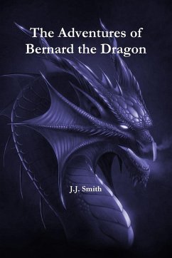 The Adventures of Bernard the Dragon - Smith, J. J.