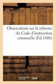 Observations Sur La Réforme Du Code d'Instruction Criminelle