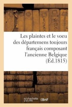 Les Plaintes Et Le Voeu Des Départemens Toujours Français Composant l'Ancienne Belgique - Sans Auteur