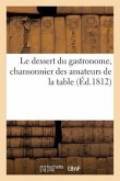 Le Dessert Du Gastronome, Chansonnier Des Amateurs de la Table (Éd.1812)