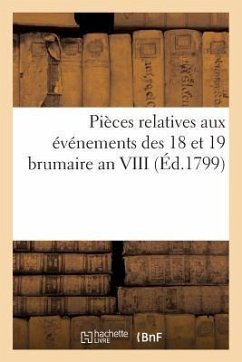 Pièces Relatives Aux Événements Des 18 Et 19 Brumaire an VIII (Éd.1799) - Sans Auteur