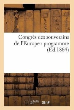 Congrès Des Souverains de l'Europe: Programme (Éd.1864) - Sans Auteur