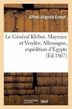 Le Général Kléber. Mayence Et Vendée, Allemagne, Expédition d'Égypte - Ernouf, Alfred-Auguste