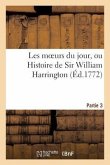 Les Moeurs Du Jour, Ou Histoire de Sir William Harrington (Éd.1772) Partie 3