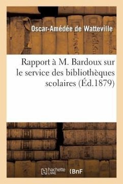 Rapport À M. Bardoux Sur Le Service Des Bibliothèques Scolaires (1866-1877) - de Watteville, Oscar-Amédée
