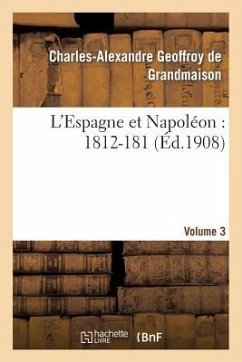 L'Espagne Et Napoléon: 1812-184, Volume 3 - Geoffroy de Grandmaison, Charles-Alexandre