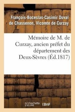 Mémoire de M. de Curzay, Ancien Préfet Du Département Des Deux-Sèvres - Curzay, François-Boceslas-Casimir