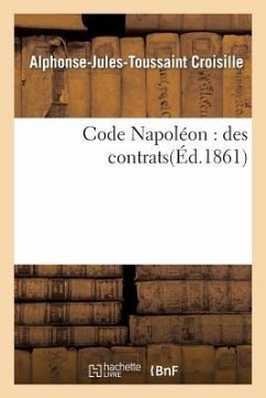 Code Napoléon: Des Contrats - Croisille, Alphonse-Jules-Toussaint