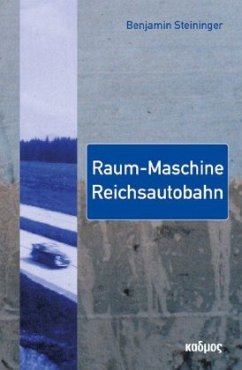 Raum-Maschine Reichsautobahn - Steininger, Benjamin