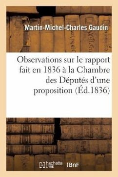 Observations Sur Le Rapport Fait En 1836 À La Chambre Des Députés d'Une Proposition Concernant - Gaudin, Martin-Michel-Charles