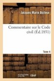 Commentaire Sur Le Code Civil: Contenant l'Explication de Chaque Article Séparément.... Tome 4