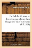 de la Liberté Absolue Donnée Aux Malades Dans l'Usage Des Eaux Minérales