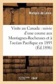 Visite Au Canada: Suivie d'Une Course Aux Montagnes-Rocheuses Et À l'Océan Pacifique En 1895