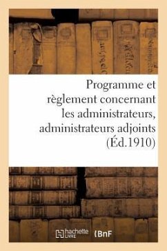 Programme Et Règlement Concernant Les Administrateurs, Administrateurs Adjoints (Éd.1910): Et Secrétaires de Commune Mixte - Sans Auteur