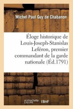 Éloge Historique de Louis-Joseph-Stanislas Leféron, Premier Commandant de la Garde Nationale - De Chabanon, Michel Paul Guy