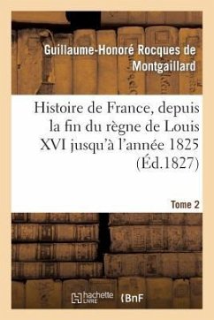 Histoire de France, Depuis La Fin Du Règne de Louis XVI Jusqu'à l'Année 1825. Tome 2 - de Montgaillard, Guillaume-Honoré Rocques
