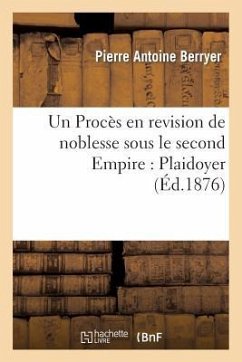 Un Procès En Revision de Noblesse Sous Le Second Empire. Plaidoyer - Berryer, Pierre Antoine