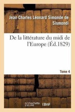 de la Littérature Du MIDI de l'Europe. T. 4 - Simonde de Sismondi, Jean Charles Léonard