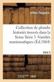 Collection de Plombs Historiés Trouvés Dans La Seine Série 3 -Variétés Numismatiques (Éd.1864)