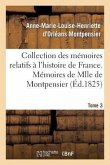 Collection Des Mémoires Relatifs À l'Histoire de France 41-43. Mémoires de Mlle de Montpensier. 3