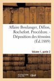 Affaire Boulanger, Dillon, Rochefort, Volume 1, Partie 2 Procédure. - Déposition Des Témoins