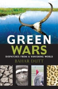 Green Wars: Dispatches from a Vanishing World - Dutt, Bahar