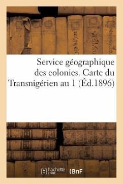 Service Géographique Des Colonies. Carte Du Transnigérien Au 1 (Éd.1896) - Sans Auteur