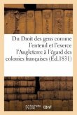 Du Droit Des Gens Comme l'Entend Et l'Exerce l'Angleterre À l'Égard Des Colonies Françaises