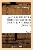 Mémoires Pour Servir À l'Histoire de 1760 Jusqu'en 1806-1810. T. 1