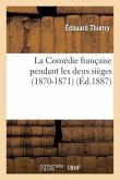 La Comédie Française Pendant Les Deux Sièges (1870-1871): Journal de l'Administrateur Général