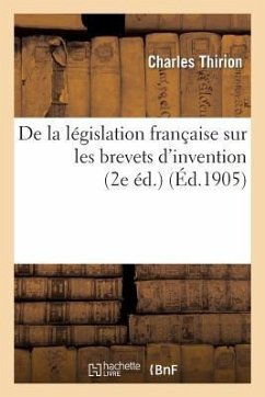 de la Législation Française Sur Les Brevets d'Invention (2e Éd.) - Thirion, Charles