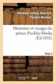 Mémoires Et Voyages Du Prince Puckler-Muskau: Lettres Posthumes. Tome 5