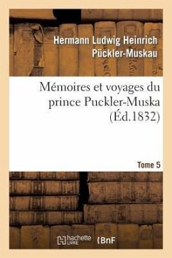 Mémoires Et Voyages Du Prince Puckler-Muskau: Lettres Posthumes. Tome 5 - Pückler-Muskau, Hermann Ludwig Heinrich