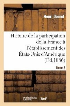 Histoire de la Participation de la France À l'Établissement Des États-Unis d'Amérique T. 5, Suppl. - Doniol, Henri