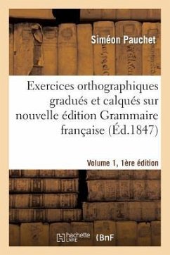 Exercices Orthographiques Gradués Et Calqués Sur Nouvelle Édition Grammaire Française V1, 1ère Éd. - Pauchet