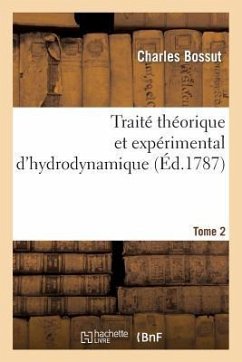 Traité Théorique Et Expérimental d'Hydrodynamique. Tome 2 - Bossut, Charles