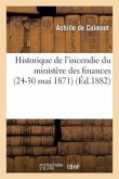 Historique de l'Incendie Du Ministère Des Finances (24-30 Mai 1871)