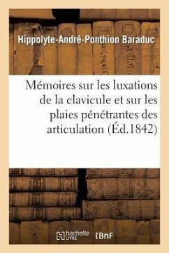 Mémoires Sur Les Luxations de la Clavicule Et Sur Les Plaies Pénétrantes Des Articulation - Baraduc, Hippolyte-André-Ponthion