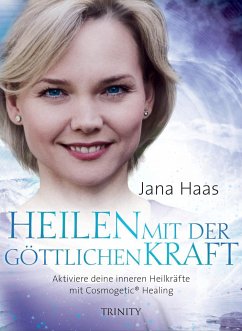 Heilen mit der göttlichen Kraft - Haas, Jana
