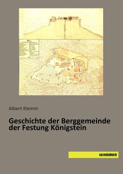 Geschichte der Berggemeinde der Festung Königstein - Klemm, Albert