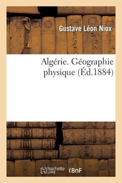 Algérie. Géographie Physique - Niox, Gustave Léon
